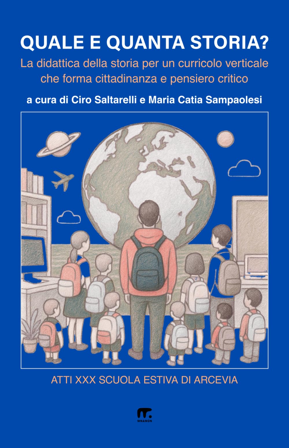 Quale e quanta storia?: La didattica della storia per un curricolo verticale che forma cittadinanza e pensiero critico