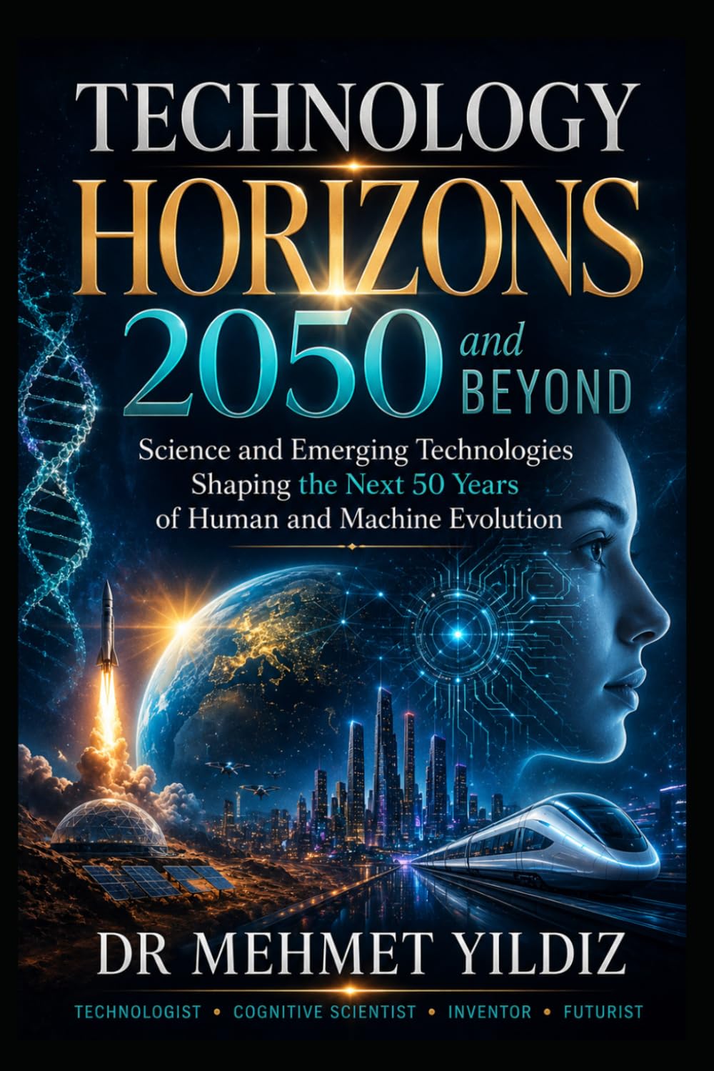 Technology Horizons 2050 and Beyond: Emerging Technologies Shaping the Next 50 Years of Human and Machine Evolution (Technology Excellence and Leadership Series)