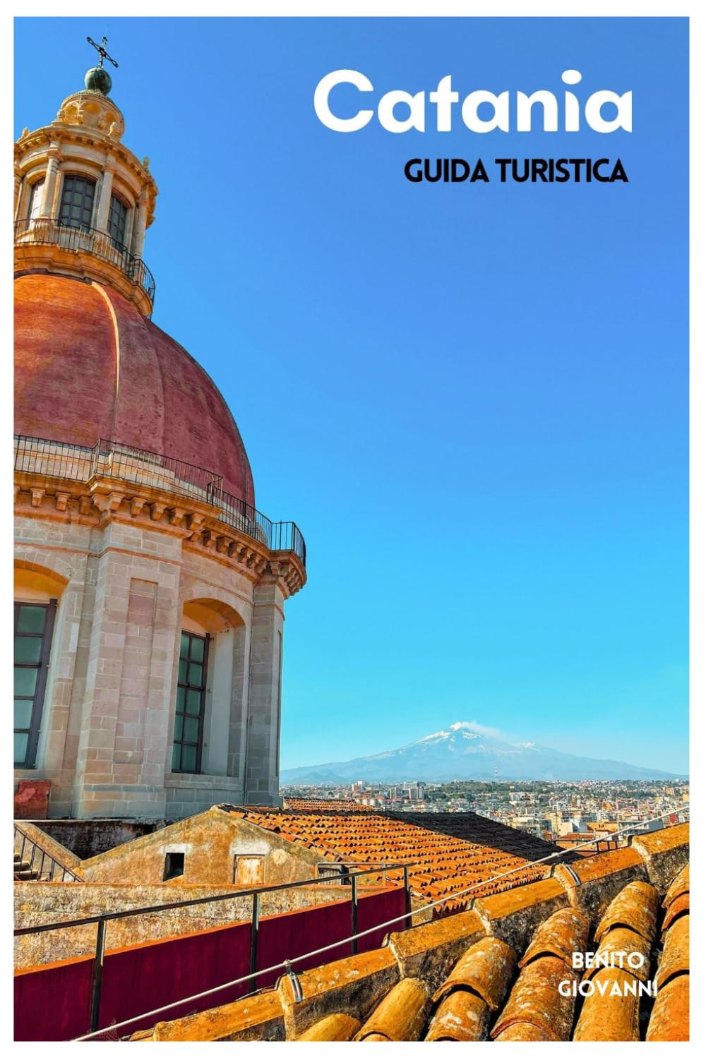 Catania Guida Turistica: Attrazioni, escursioni sull'Etna, spiagge, gastronomia locale, itinerari e gite di un giorno in Sicilia