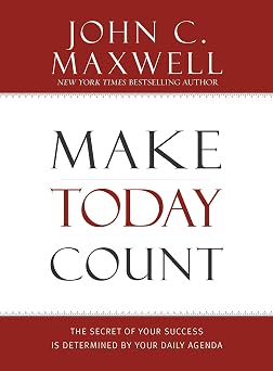 Make Today Count The Secret of Your Success Is Determined by Your Daily Agenda