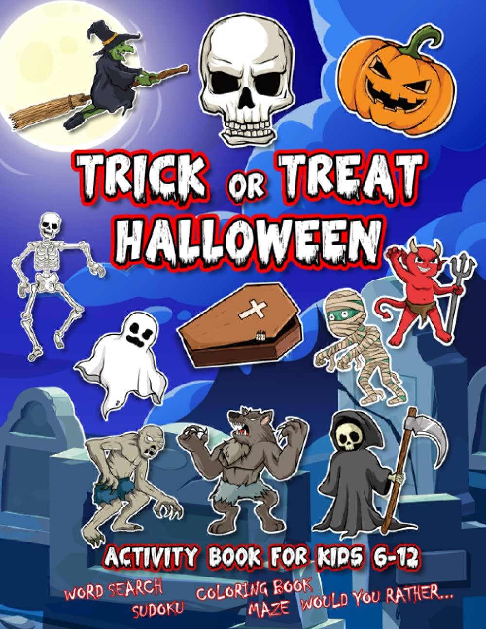 Trick or Treat Halloween Activity Book For Kids Ages 6-12: Fun Activity Pages with Mazes | Would You Rather...| Word Search | Sudoku | Halloween Coloring Book |