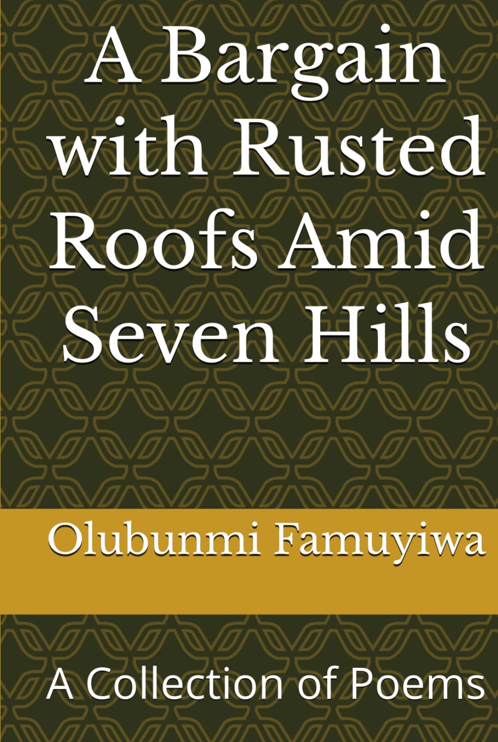 A Bargain with Rusted Roofs Amid Seven Hills: A Collection of Poems