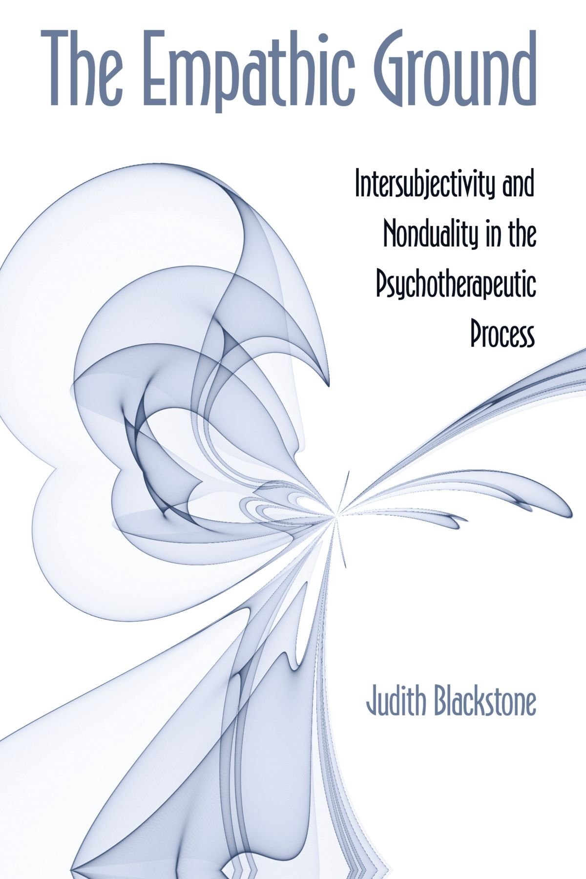 The Empathic Ground: Intersubjectivity and Nonduality in the Psychotherapeutic Process (SUNY series in Transpersonal and Humanistic Psychology)