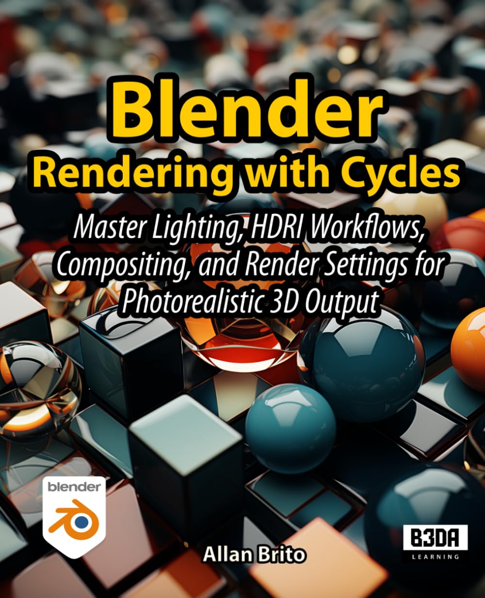 Blender Rendering with Cycles: Master Lighting, HDRI Workflows, Compositing, and Render Settings for Photorealistic 3D Output