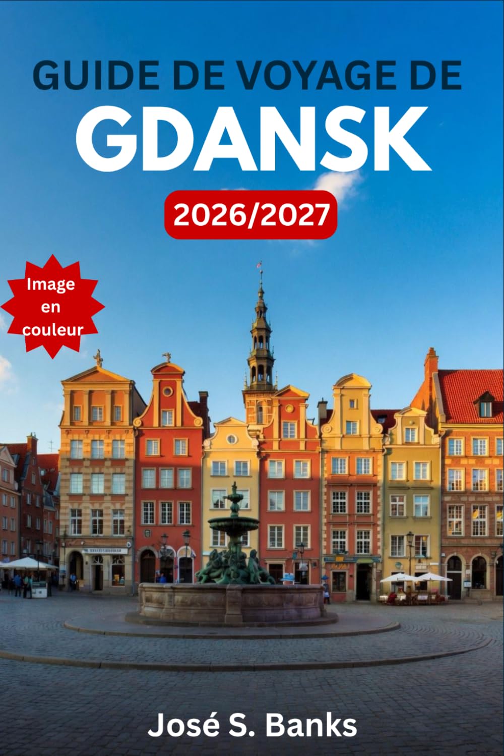 GUIDE DE VOYAGE DE GDANSK 2026/2027: La ville portuaire de la Baltique qui a marqué l’histoire: itinéraires, architecture de la vieille ville, musées ... château de Malbork et la cuisine polonaise.