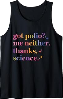 Got Polio? Me Neither Thanks Science. Tank Top