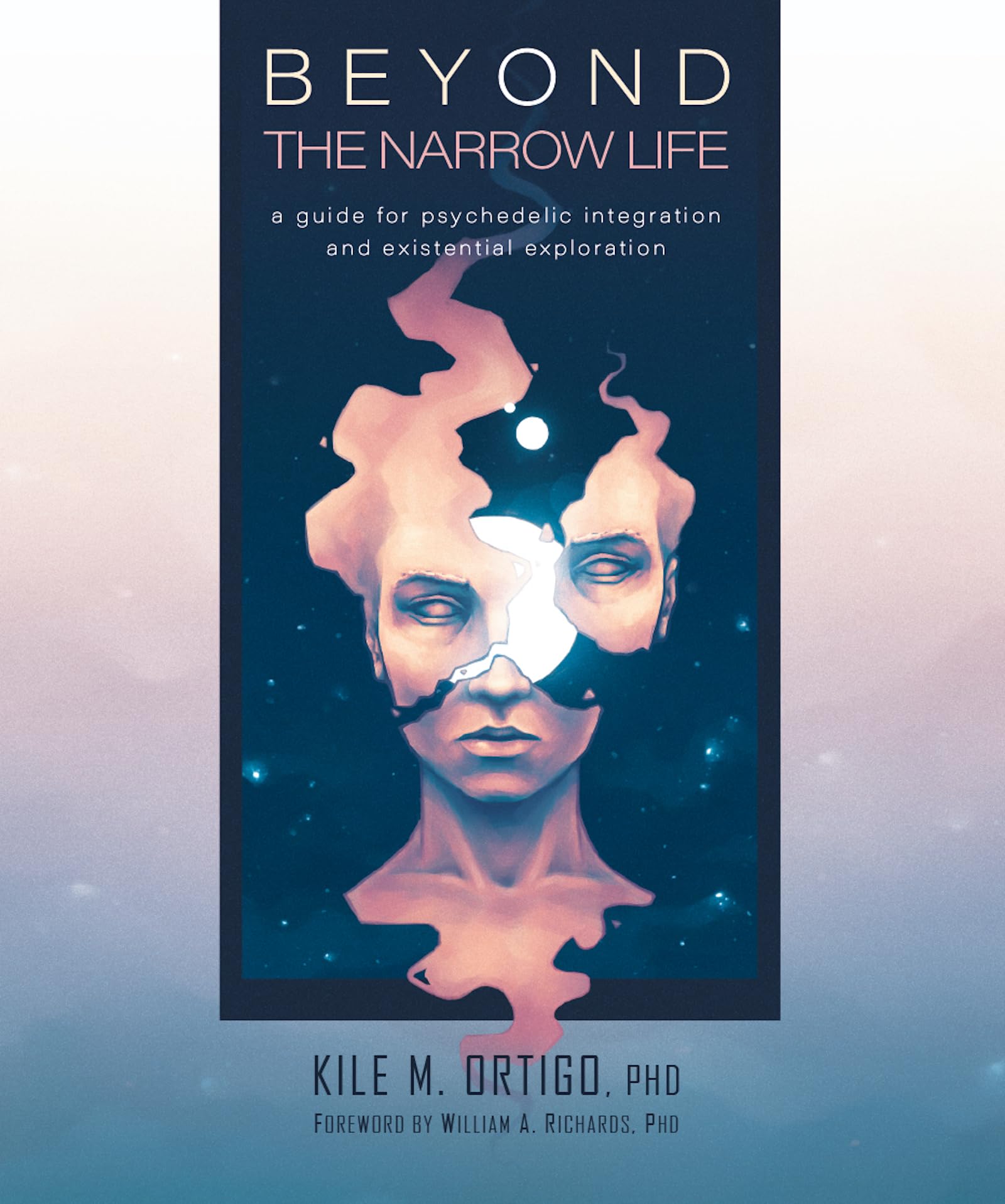 Beyond the Narrow Life: A Guide for Psychedelic. Ortigo, Richards**