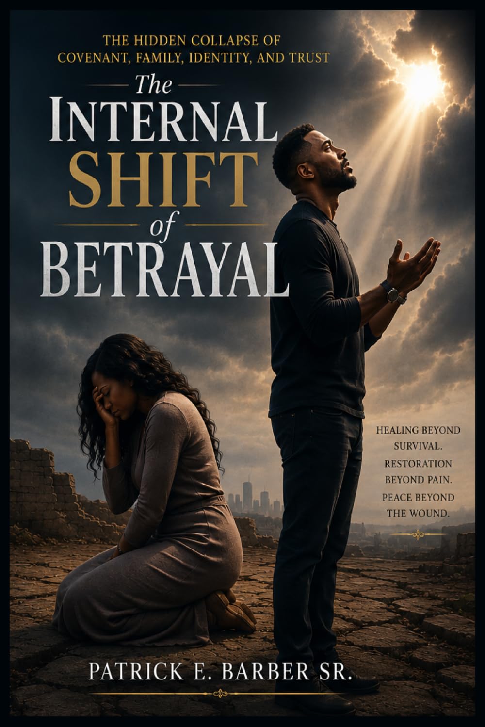 The Internal Shift of Betrayal: The Hidden Collapse of Covenant, Family, Identity, and Trust: 1