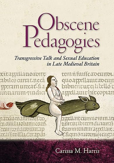 Obscene Pedagogies: Transgressive Talk and Sexual Education in Late Medieval Britain