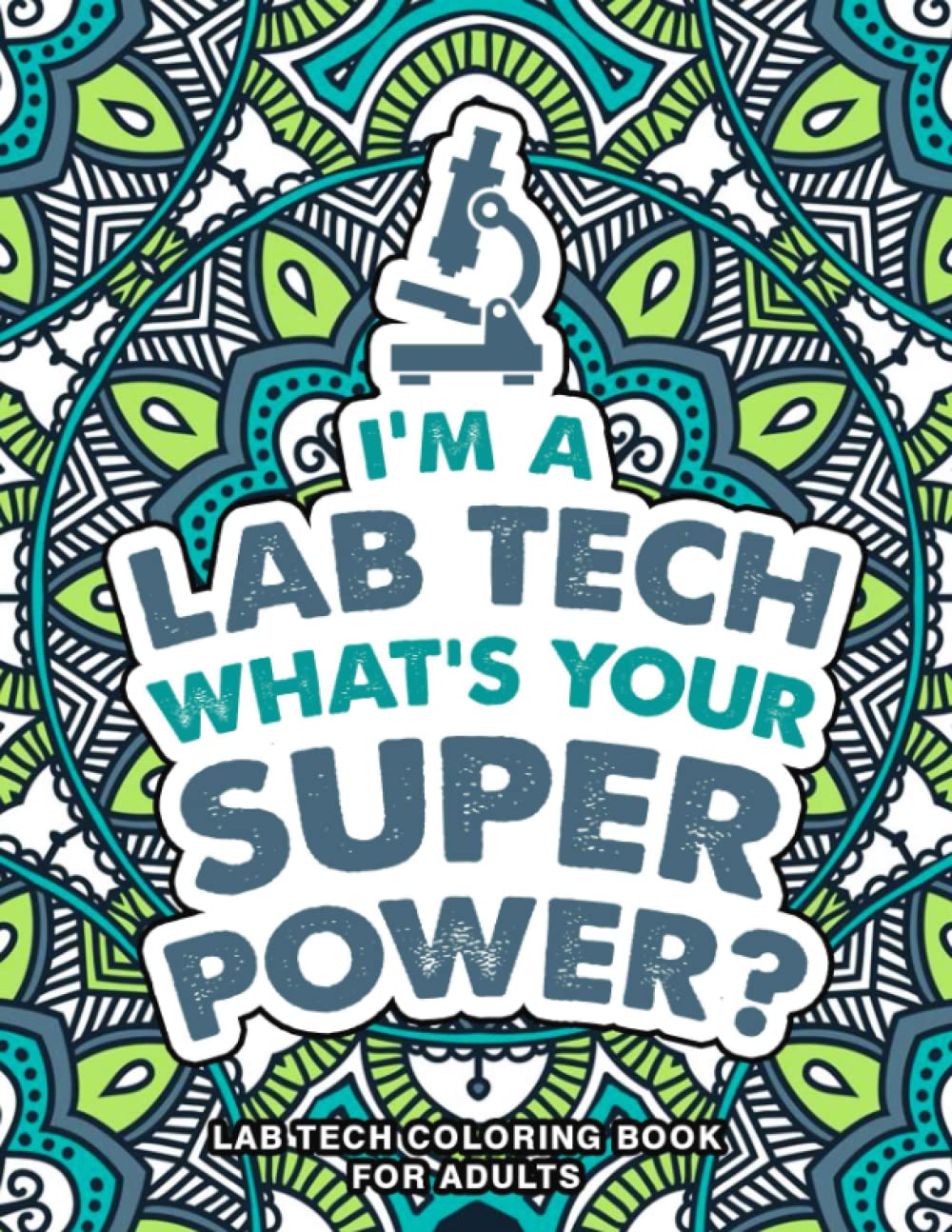 Lab Tech Coloring Book for Adults: A Humorous & Inspirational Appreciation Gift for Lab Techs & Lab Scientists to Relieve Stress