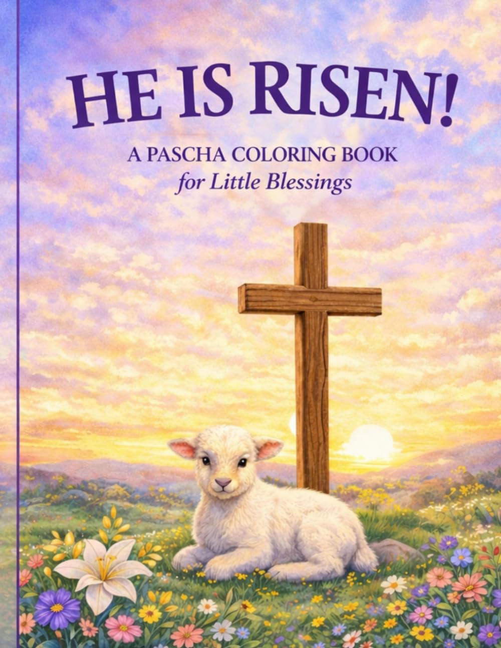 HE IS RISEN!: A Pascha Coloring Book for Little Blessings (ICXC NIKA PRINTS Christian Coloring Books)