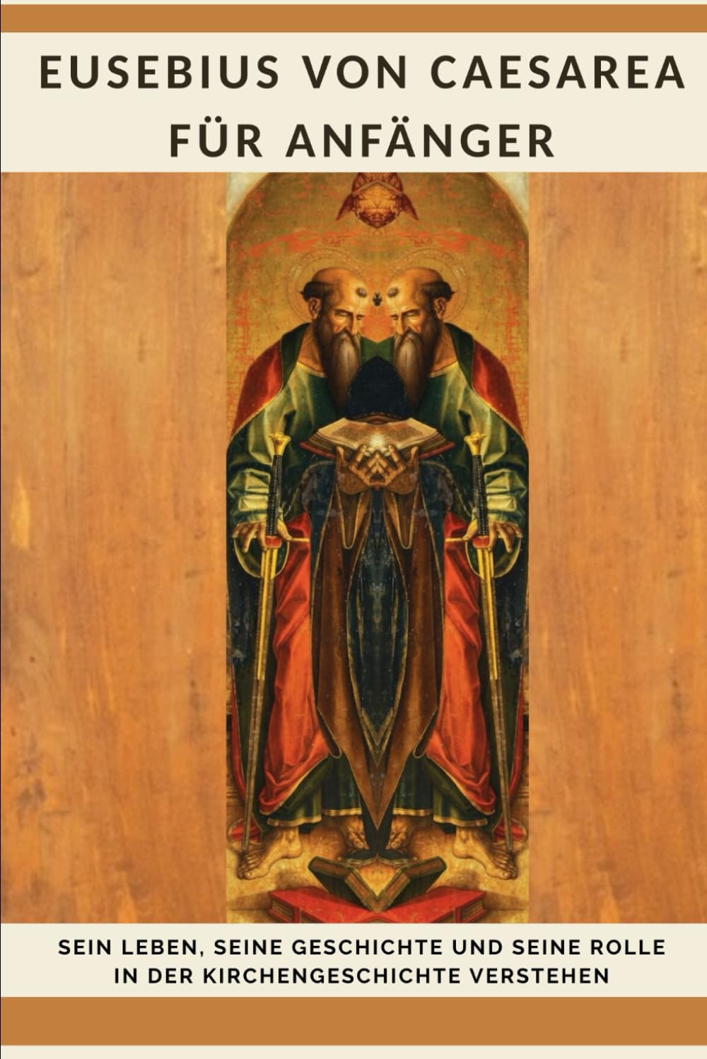 Eusebius von Caesarea für Anfänger: Sein Leben, seine Geschichte und seine Rolle in der Kirchengeschichte verstehen (Reihe zur Geschichte der Frühen Kirche)