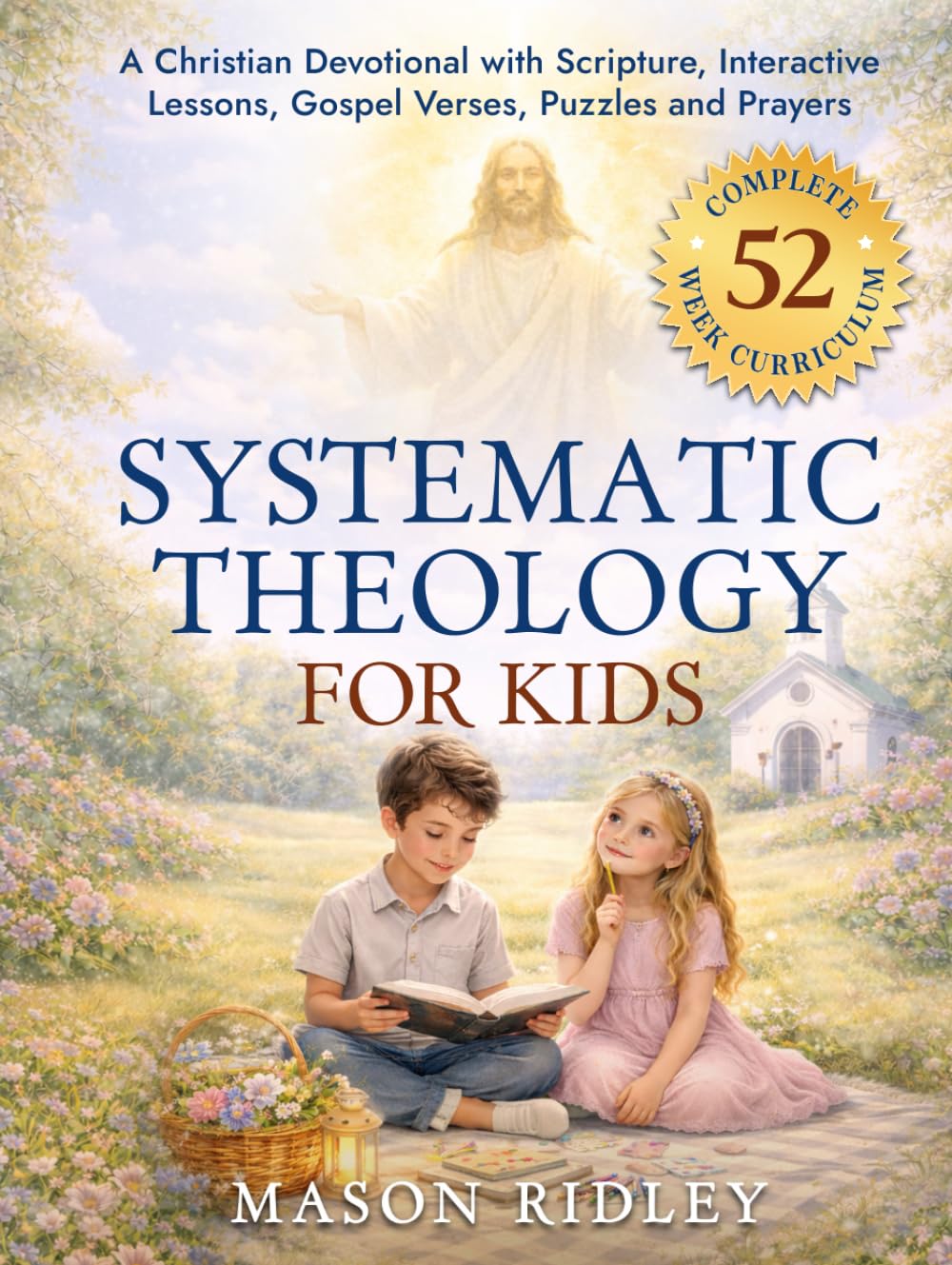 Systematic Theology for Kids: A Family Devotional to Teach Scripture, Doctrines & Faith to Christian Children with Interactive Bible Lessons, Gospel Verses, Puzzles and Prayers (Educational Gift)