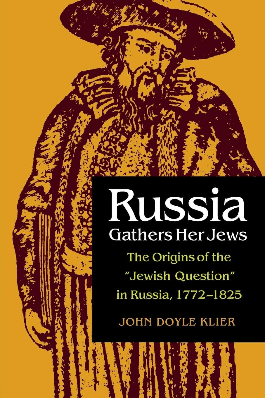 Russia Gathers Her Jews: The Origins of the "Jewish Question" in Russia, 1772–1825 (NIU Series in Slavic, East European, and Eurasian Studies)