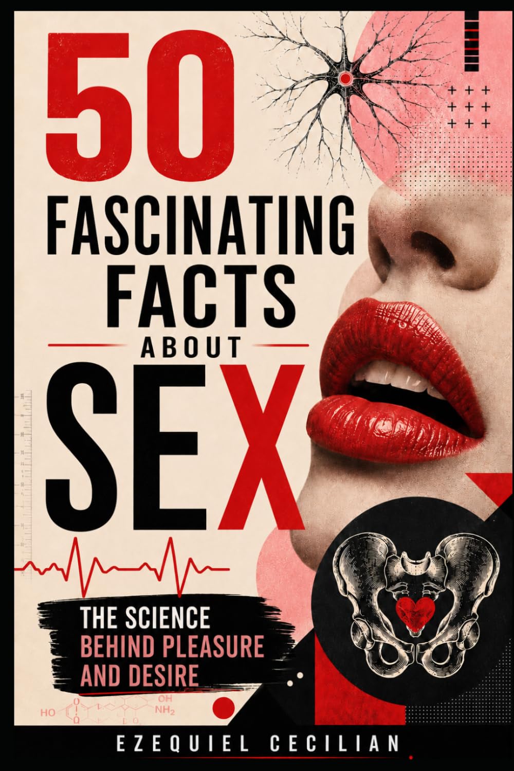 50 Fascinating Facts About Sex: The Science Behind Pleasure and Desire (Library of the Modern Human)