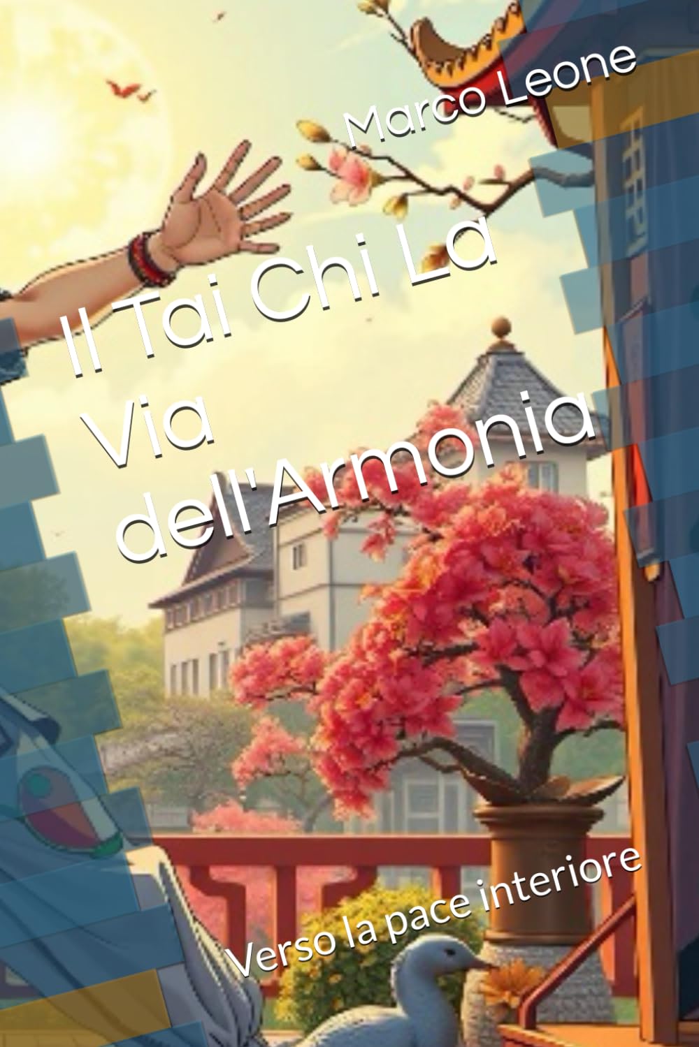 Il Tai Chi La Via dell'Armonia: Verso la pace interiore