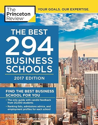 The Best 294 Business Schools, 2017 Edition: Find the Best Business School for You (Graduate School Admissions Guides)