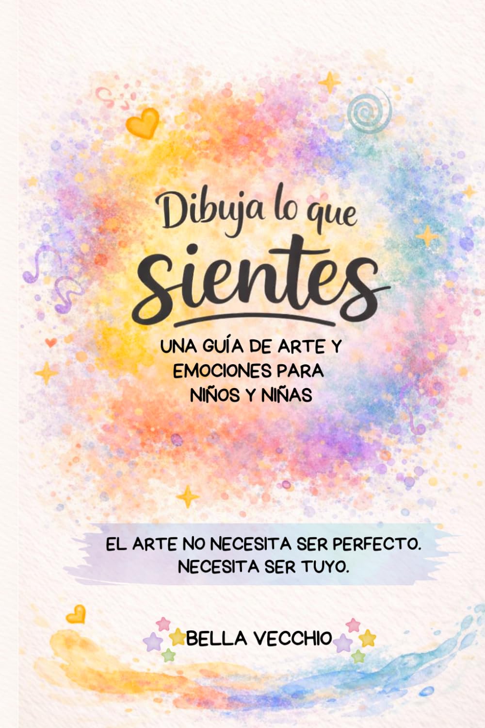 Dibuja lo que sientes: Guía de arte y emociones para niños: Actividades creativas para desarrollar la inteligencia emocional