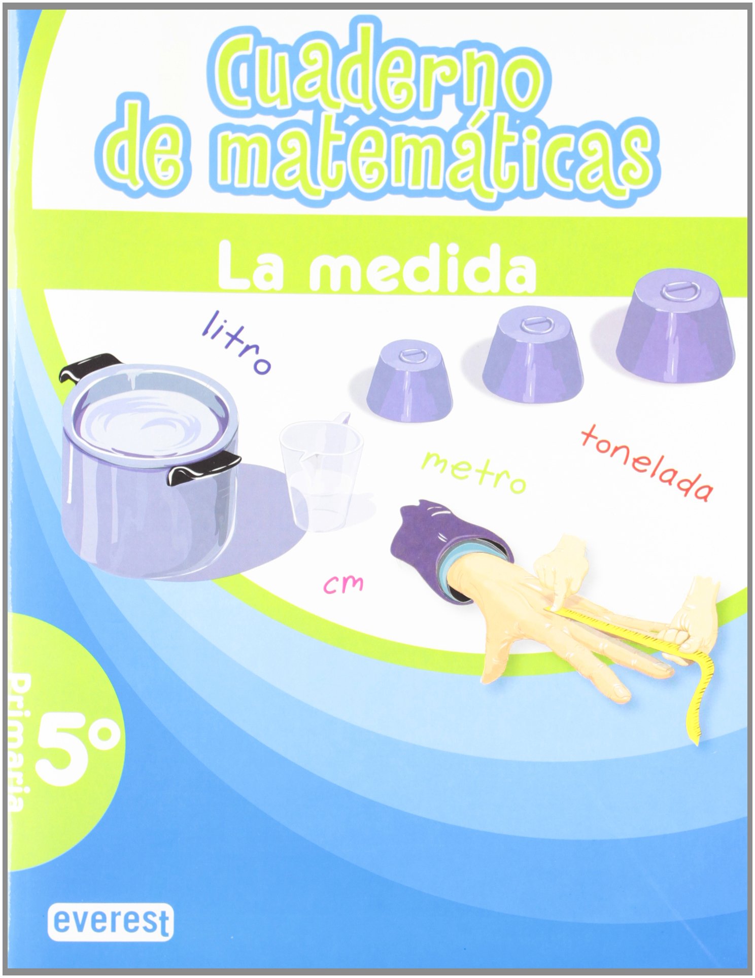 Cuaderno de Matemáticas. 5º Primaria. La Medida (Cuadernos de matemáticas primaria) - 9788444172019