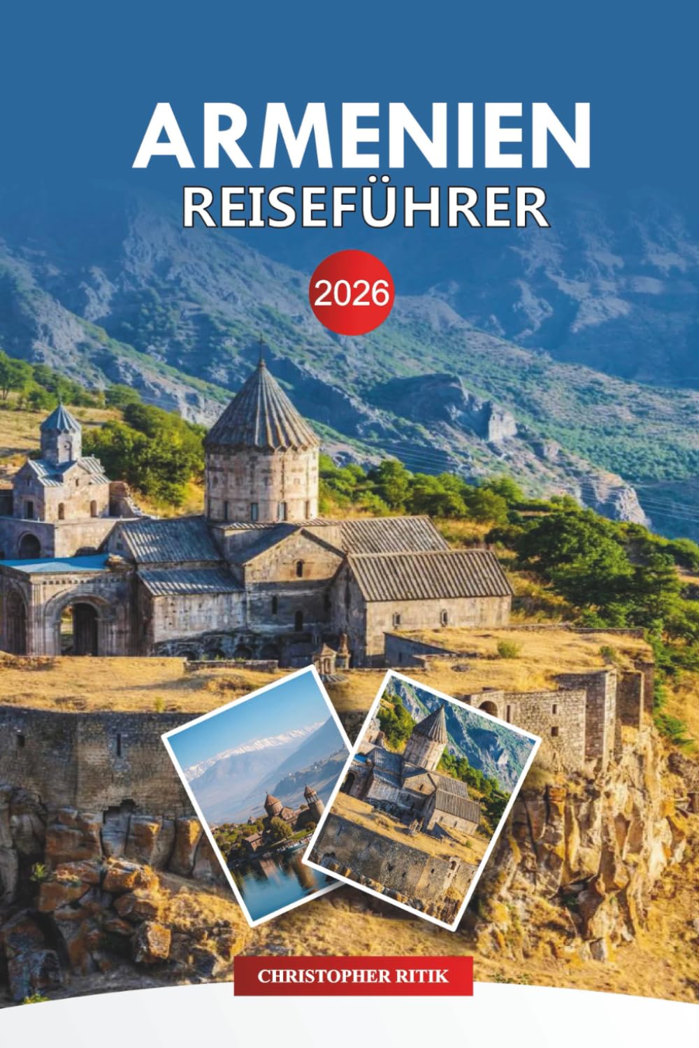 ARMENIEN Reiseführer 2026: Wichtige Tipps, Top-Sehenswürdigkeiten, lokale Aromen und Reisepläne für Ihren Urlaub
