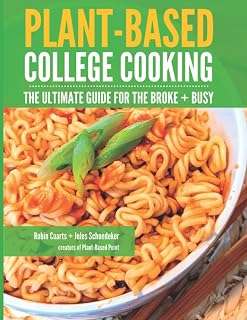 PLANT-BASED COLLEGE COOKING: The Ultimate Guide for the Broke + Busy