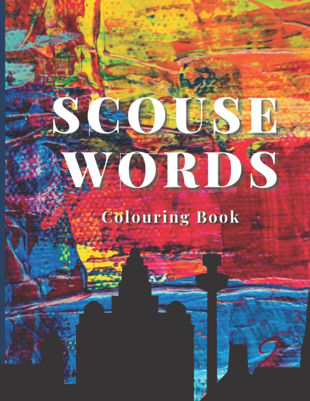 Scouse Word's Colouring Book: Mandela colouring book of Liverpool sayings with explanations, Funny Colouring Book