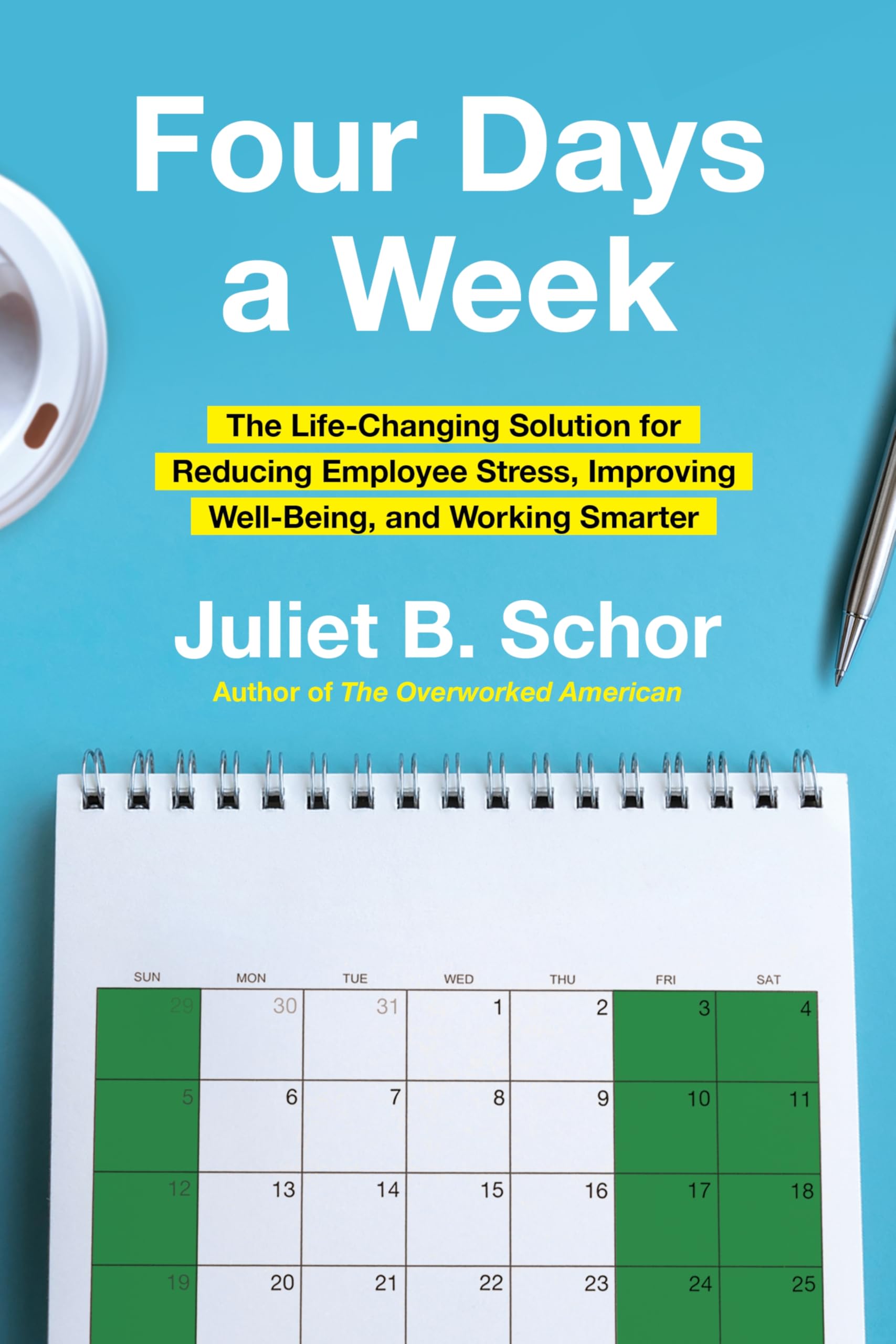 Four Days a Week: The Life-Changing Solution for Reducing Employee Stress, Improving Well-Being, and Working Smarter – A Blueprint by Sociologist Juliet Schor