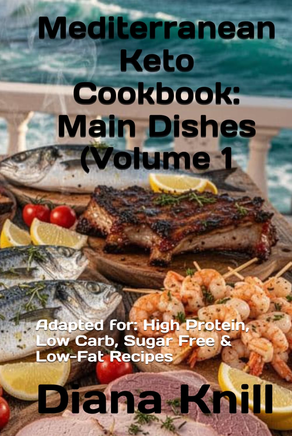 Mediterranean Keto Cookbook: Main Dishes (Volume 1): Adapted for: High Protein, Low Carb, Sugar Free & Low-Fat Recipes