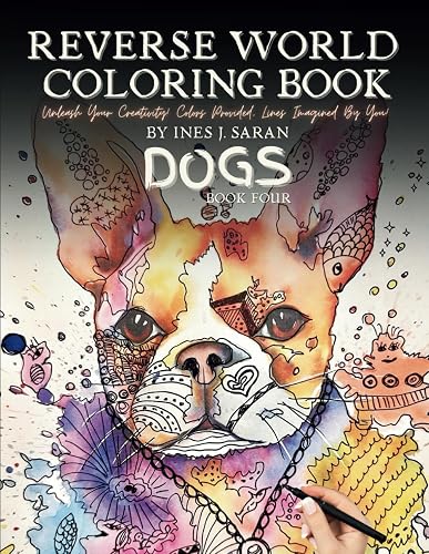 Reverse World Coloring Book - Amazing Dogs: A Paw-some Journey featuring 50 Favorite Dog Breeds for Stress Relieving Creative Fun Drawings to Calm ... World Coloring Book Series - Book Four
