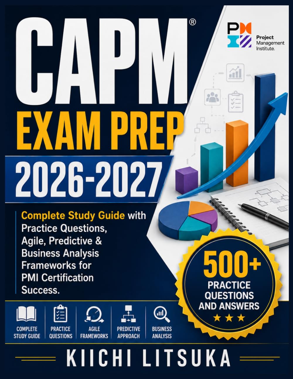 CAPM EXAM PREP 2026-2027: Complete Study Guide with Practice Questions, Agile, Predictive & Business Analysis Frameworks for PMI Certification Success