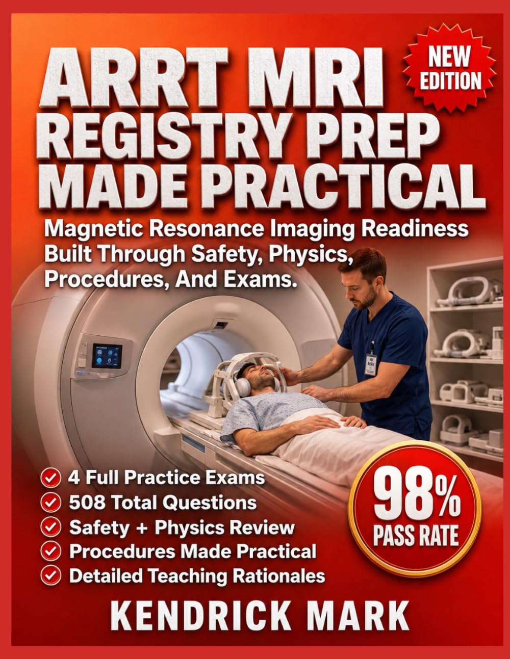 ARRT MRI REGISTRY PREP MADE PRACTICAL: Magnetic Resonance Imaging Readiness Built Through Safety, Physics, Procedures, And Exams