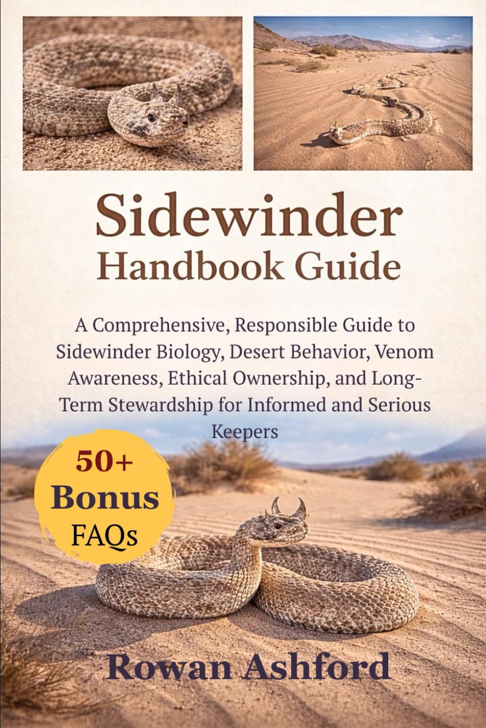 SIDEWINDER HANDBOOK GUIDE: A Comprehensive, Responsible Guide to Sidewinder Biology, Desert Behavior, Venom Awareness, Ethical Ownership, and Long-Term Stewardship for Informed and Serious Keepers