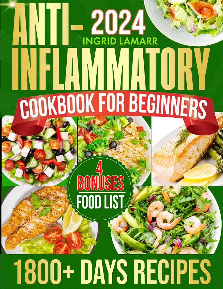 Super Easy Anti-Inflammatory Cookbook for Beginners: 1800+ Days of Delicious and Easy-to-Make Recipes to Reduce Inflammation, Balance Hormones, and Support Weight Loss with a 90-Day Meal Plan