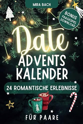 Date Adventskalender für Paare - 24 Romantische Erlebnisse: Challenges &amp; Date Ideen für eure unvergessliche Adventszeit