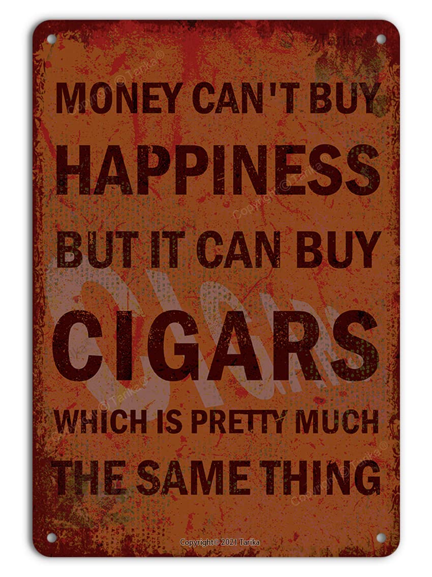 Amazon.com: Money Can'T Buy Happiness But It Can Buy Cigars Which Is Pretty  Much The Same Thing Funny Sarcastic Tin Sign Wall Decor For Man Cave Bar  Cigar Lounge Club 8X12 Inches