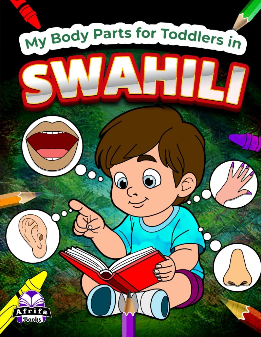 My Body Parts for Toddlers in Swahili, Color and Learn Swahili Vocabulary for Kids Ages 3-5, 6-8, Bilingual Books for Children (English and Swahili): ... za Mwili kwa Watoto Wachanga kwa Kiswahili