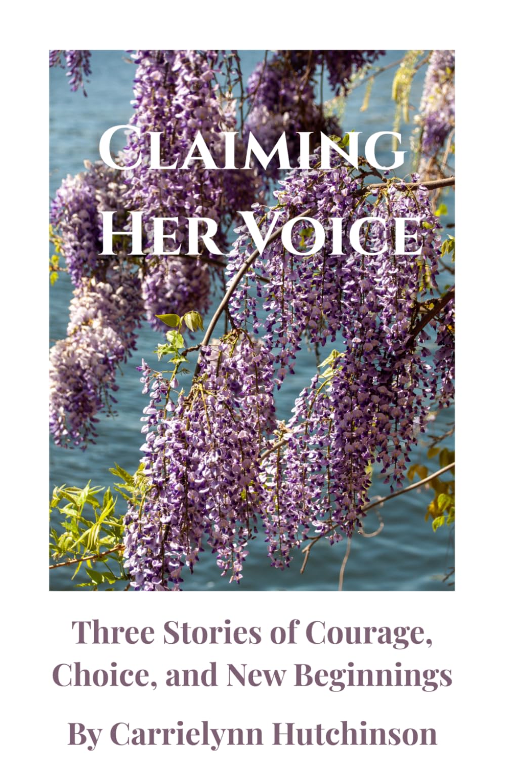 Claiming Her Voice: Three Stories of Courage, Choice, and New Beginnings