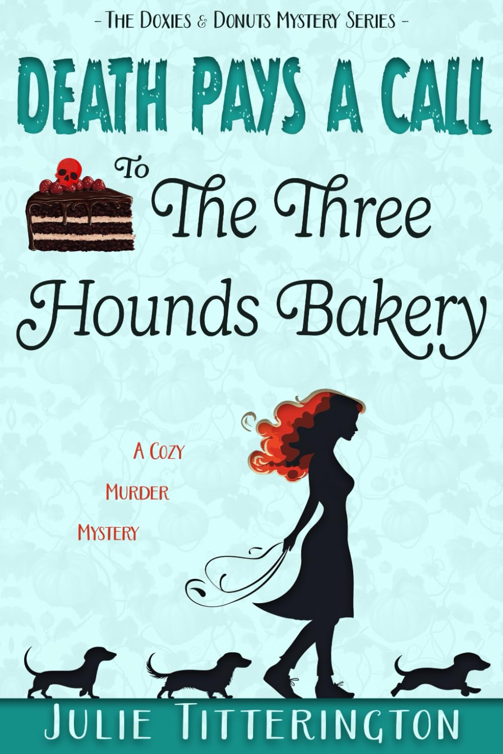 Death Pays A Call To The Three Hounds Bakery: A Cozy Murder Mystery (The Doxies & Donuts Mystery Series)