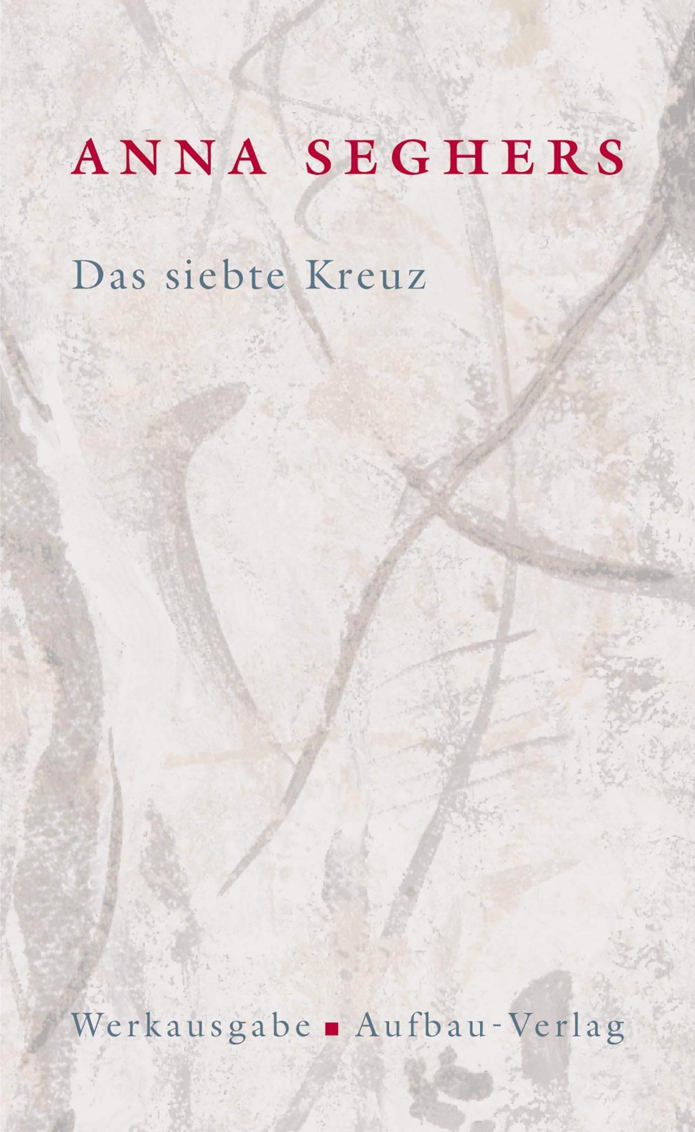 Das siebte Kreuz. Das erzählerische Werk 1: Roman aus Hitlerdeutschland. Mit Anmerkungen und Kommentar