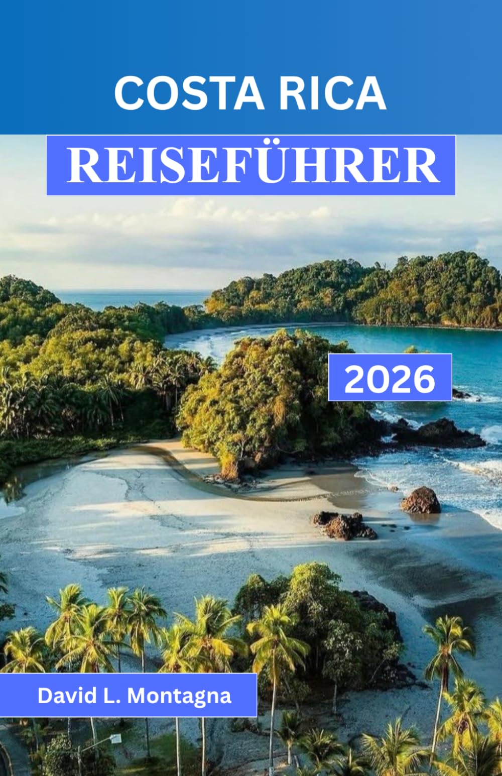 COSTA RICA REISEFÜHRER 2026: Erkunden Sie Nebelwälder, Vulkane und einsame Strände mit sorgfältig zusammengestellten Reiserouten für jeden Reisenden