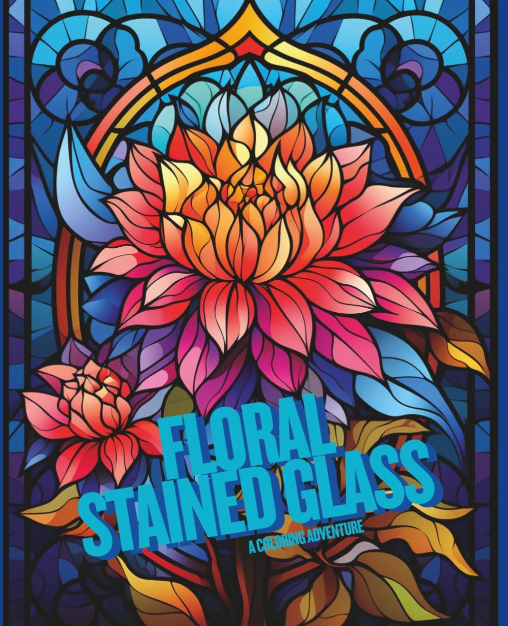 Floral Stained Glass: A Coloring Journey Through Light, Color & Bloom (Floral Stained Glass Collection)