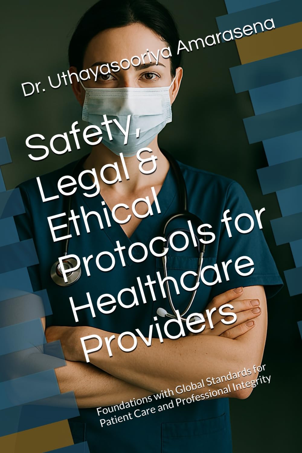 Safety, Legal & Ethical Protocols for Healthcare Providers: Foundations with Global Standards for Patient Care and Professional Integrity