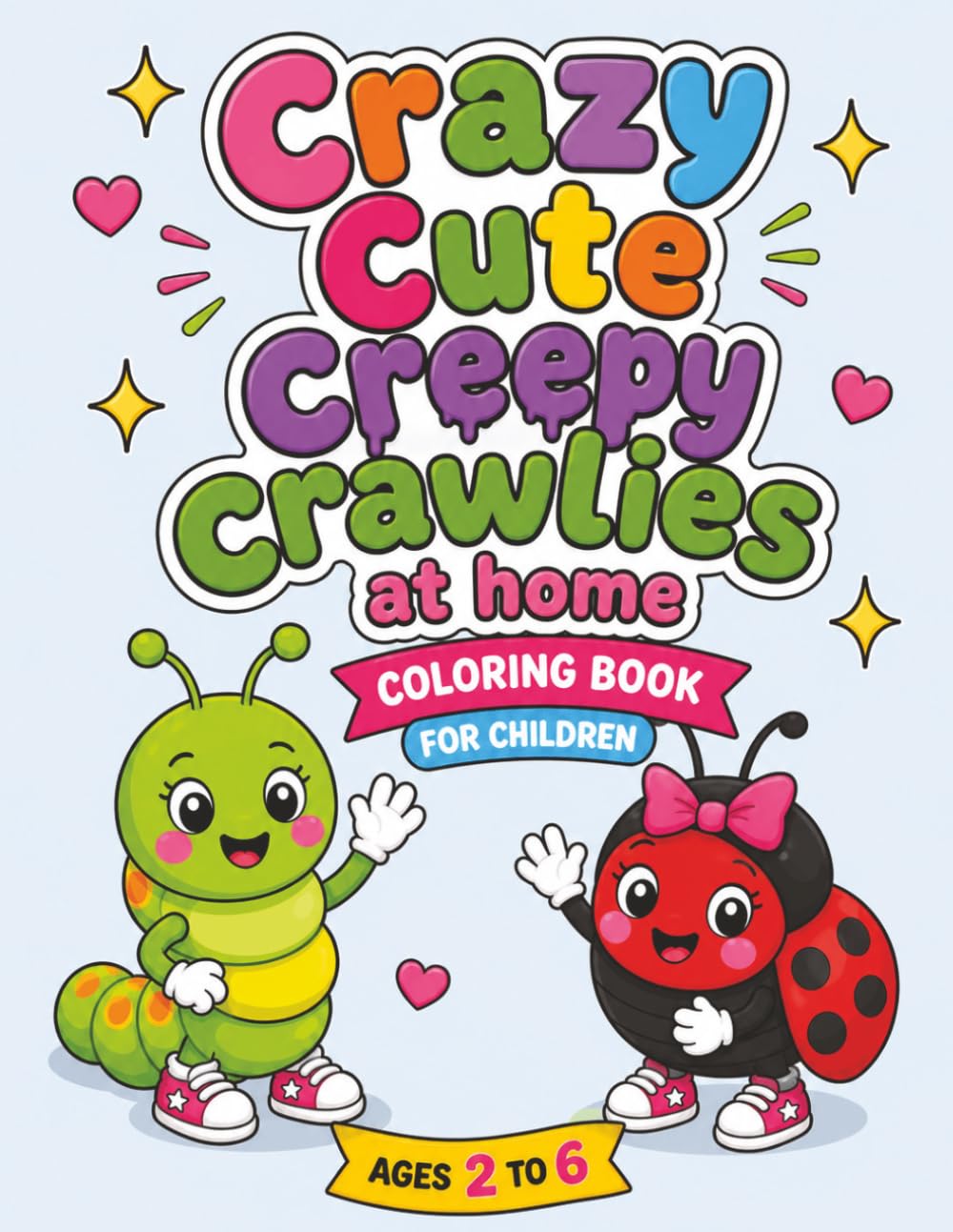 Crazy Cute Creepy Crawlies at Home Coloring Book for Children: Ages 2-6