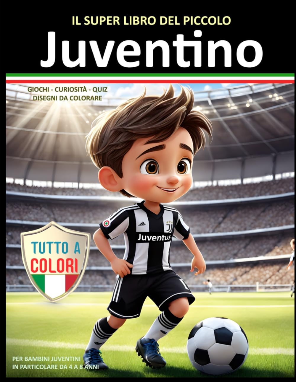 IL SUPER LIBRO DEL PICCOLO JUVENTINO: Per piccoli tifosi della Juventus. Un libro Super. Tutto nuovo, tutto a colori. Per vivere felicemente la passione bianconera nel più sano spirito sportivo.