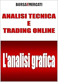 Analisi tecnica e trading online - L'analisi grafica (Italian Edition)