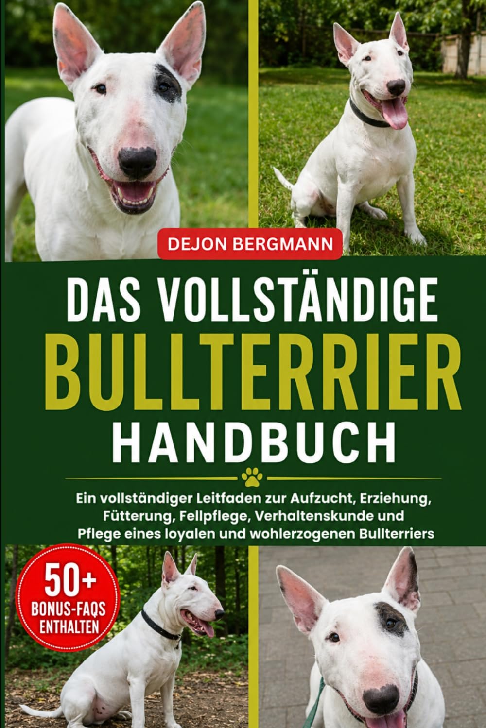 DAS VOLLSTÄNDIGE BULLTERRIER-HANDBUCH: Ein vollständiger Leitfaden zur Aufzucht, Erziehung, Fütterung, Fellpflege, Verhaltenskunde und Pflege eines loyalen und wohlerzogenen Bullterriers