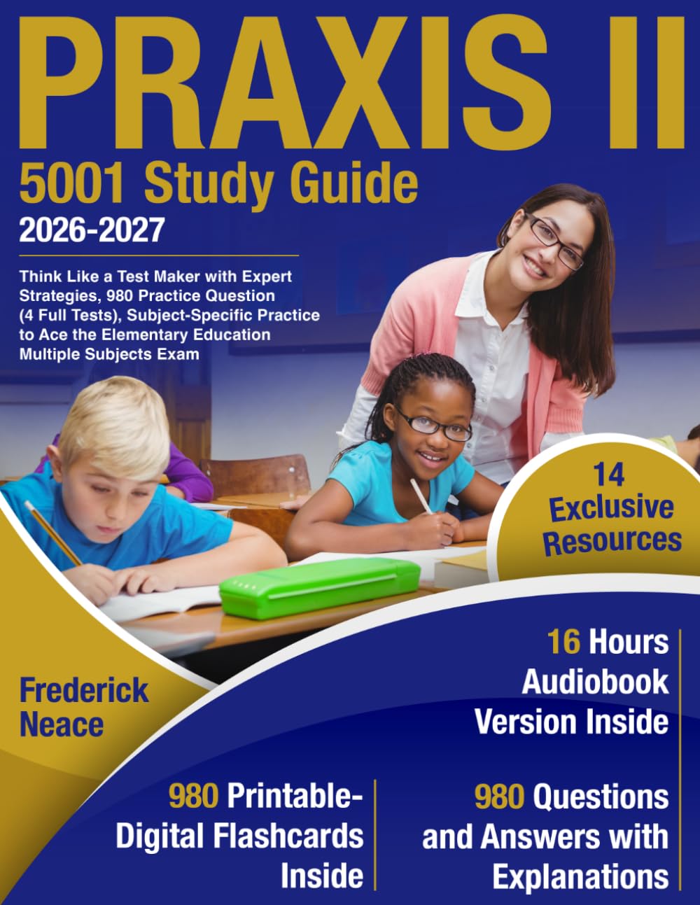 Praxis II 5001 Study Guide: Think Like a Test Maker with Expert Strategies, 980 Practice Questions (4 Full Tests), Subject-Specific Practice to Ace the Elementary Education Multiple Subjects Exam