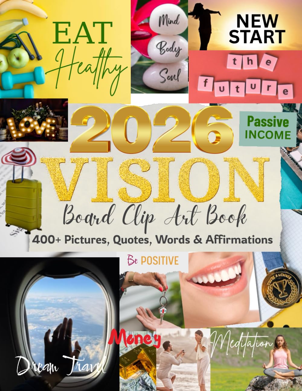 2026 Vision Board Clip Art Book: 400+ Pictures, Quotes & Affirmations for Growth, Travel, Career, Love, Home, Wellness, Family, Hobbies & Motivation