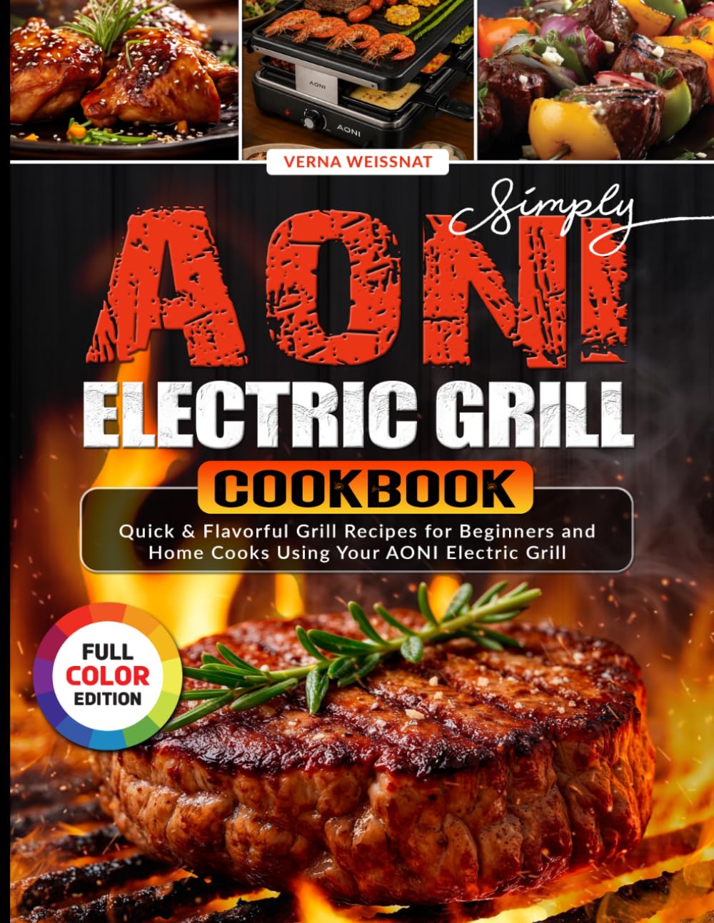 Simply AONI Electric Grill Cookbook: Quick & Flavorful Grill Recipes for Beginners and Home Cooks Using Your AONI Electric Grill