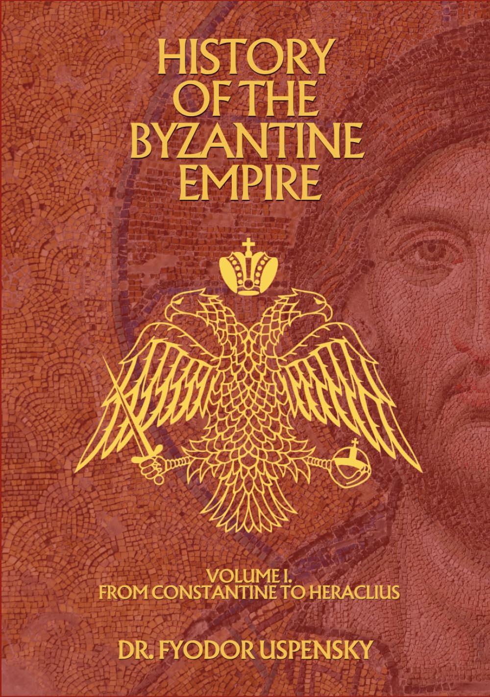 History of the Byzantine Empire Volume 1: From Constantine to Heraclius (Based Books Exclusive Editions)